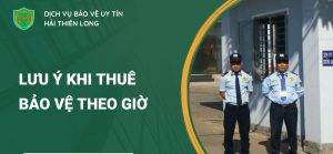 Thuê bảo vệ theo giờ và những điều cần lưu ý
