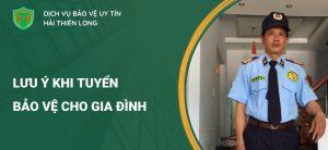 Tuyển bảo vệ cho gia đình và những điểm cần lưu ý