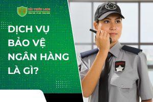 dịch vụ bảo vệ ngân hàng